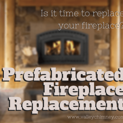 prefabricated fireplace replacement Valley Chimney