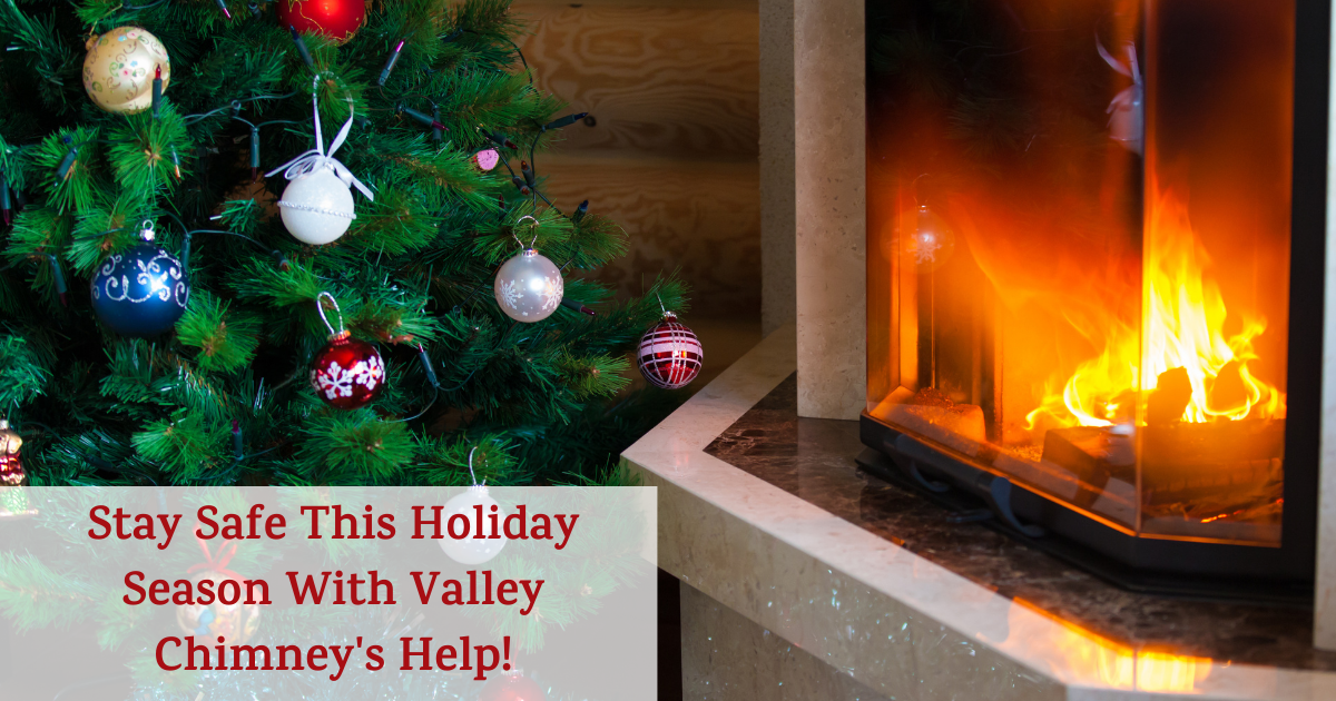Stay Safe This Holiday Season With Valley Chimney8217s Help